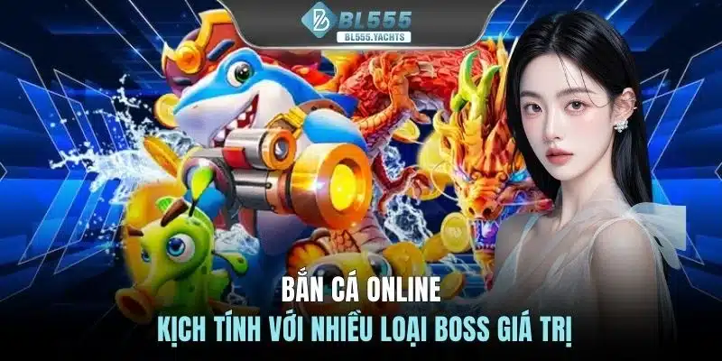 Bắn cá online kịch tính với nhiều loại boss giá trị