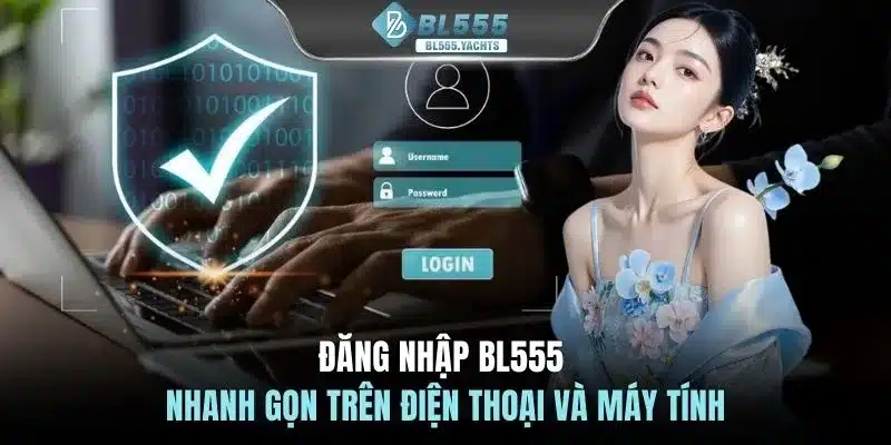 Đăng nhập BL555 nhanh gọn trên điện thoại và máy tính