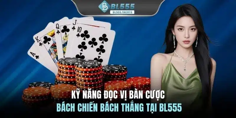 Kỹ năng đọc vị bàn cược bách chiến bách thắng tại BL555