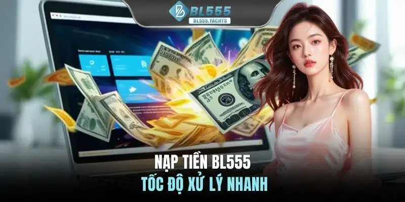 Nạp tiền BL555 tốc độ xử lý nhanh