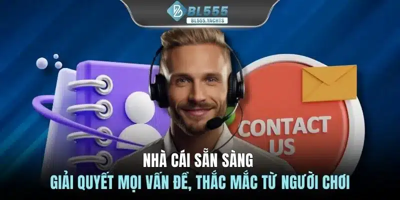 Nhà cái sẵn sàng giải quyết mọi vấn đề, thắc mắc từ người chơi