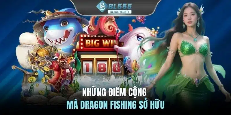 Những điểm cộng mà Dragon Fishing sở hữu